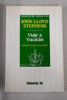 Viaje a Yucatán / John Lloyd Stephens