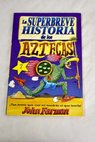 La superbreve historia de los aztecas / John Farman