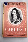 Carlos I Rey de Inglaterra 1600 1649 / Hilaire Belloc