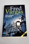 Um lugar incerto / Fred Vargas