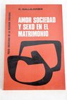 El amor la sociedad y el sexo en el matrimonio Psico sociología de la felicidad conyugal / Eustequio Gallejones