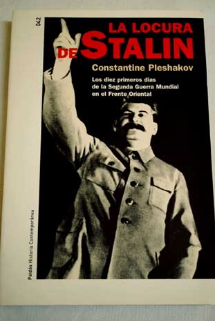 La locura de Stalin los diez primeros dias de la Segunda Guerra Mundial en el Frente Oriental / Constantine Pleshakov
