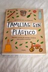 Familias sin plástico pequeño manual de ecología cotidiana para cuidar el planeta / Marion de la Porte