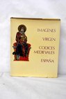 Imágenes de la Virgen en los códices medievales de España / Federico Delclaux