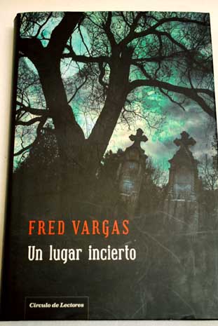 Un lugar incierto / Fred Vargas