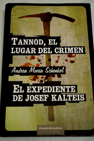 Tannod el lugar del crimen El expediente de Josef Kalteis / Andrea Maria Schenkel