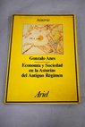 Economa y sociedad en la Asturias del antiguo rgimen / Gonzalo Anes