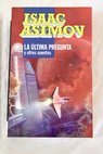 La ltima pregunta y otros cuentos / Isaac Asimov