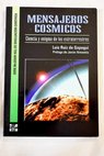 Mensajeros cósmicos ciencia y enigma de los extraterrestres / Luis Ruiz de Gopegui