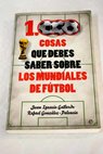 1 000 cosas que debes saber sobre los mundiales de fútbol / Juan Ignacio Gallardo