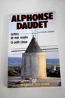 Lettres de mon moulin Le petit chose / Alphonse Daudet