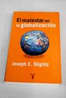 El malestar en la globalizacin / Joseph E Stiglitz