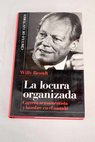 La locura organizada carrera armamentista y hambre en el mundo / Willy Brandt