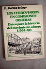 Los ferroviarios en comisiones obreras Datos para la historia del movimiento obrero 1964 1980 / José Luis Martino de Jugo