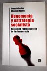 Hegemona y estrategia socialista hacia una radicalizacin de la democracia / Ernesto Laclau
