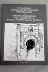 Actas de las I jornadas de estudio sobre fortificaciones y memoria arqueolgica del hallazgo de la muralla y puerta califal de ceutatbi