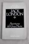 Aventuras del gran norte / Jack London