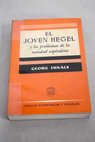 El joven Hegel y los problemas de la sociedad capitalista / Gyorgy Lukcs