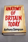 Anatomy of britain today / Anthony Sampson