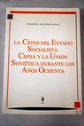 La crisis del estado socialista China y la Unin Sovietica durante los aos ochenta / C R Aguilera de Prat
