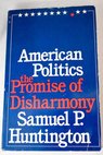American politics the promise of disharmony / Samuel P Huntington