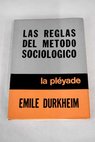 Las reglas del método sociológico / Emile Durkheim
