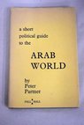 A short political guide to the arab world / Peter Partner