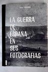 La guerra de Espaa en sus fotografas / Toms Salvador