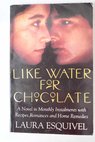 Like water for chocolate / Laura Esquivel