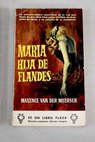 Maria hija de Flandes / Maxence Van der Meersch