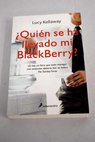 Quin se ha llevado mi BlackBerry / Lucy Kellaway