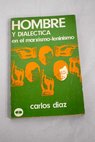 Hombre y dialectica en el marxismo leninismo / Carlos Daz