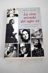 La otra mirada del siglo XX la mujer en la España contemporánea / Iris M Zavala