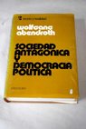Sociedad antagónica y democracia política Ensayos sobre sociología política / Wolfgang Abendroth