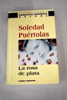 La rosa de plata / Soledad Purtolas