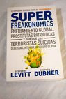 Superfreakonomics enfriamiento global prostitutas patriticas y por qu los terroristas suicidas deberan contratar un seguro de vida / Steven D Levitt