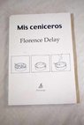 Mis ceniceros / Florence Delay