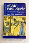 Rosas para Apolo una historia de los griegos / Joachim Fernau