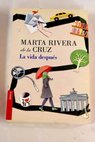 La vida despus / Marta Rivera de la Cruz