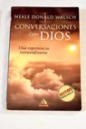 Conversaciones con Dios tomo 1 Una experiencia extraordinaria / Neale Donald Walsch