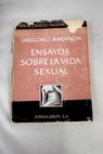Ensayos sobre la vida sexual Sexo trabajo y deporte Maternidad y feminismo Educacin sexual y diferenciacin sexual Amor conveniencia y eugenesia / Gregorio Maran