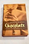Chocolate una dulce novela de sabores y afectos / Joanne Harris