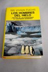 Los hombres del hielo historia de las expediciones al continente antártico / Vivian Fuchs