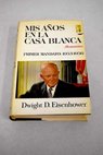 Mis aos en la Casa Blanca / Dwight D Eisenhower