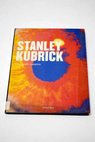Stanley Kubrick Filmografía completa / Paul Duncan