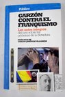 Garzón contra el franquismo los autos íntegros del juez sobre los crímenes de la dictadura / Baltasar Garzón