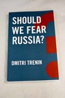 Should we fear Russia / Dmitrii Trenin