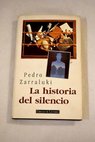 La historia del silencio / Pedro Zarraluki