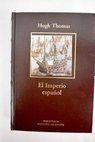 El imperio espaol de Coln a Magallanes / Hugh Thomas