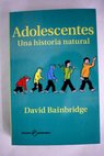 Adolescentes una historia natural / David Bainbridge